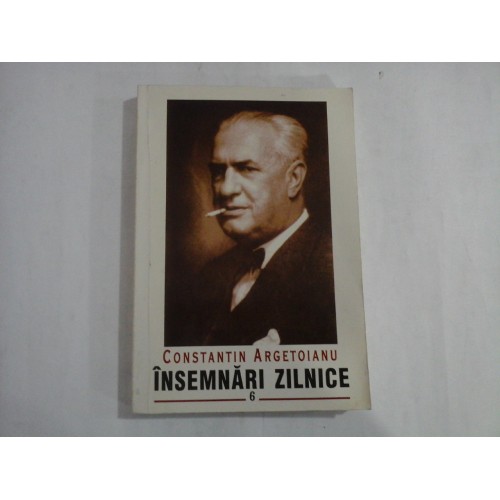 INSEMNARI ZILNICE vol. VI (1 ianuarie - 30 iunie 1939) - CONSTANTIN ARGETOIANU INSEMNARI ZILNICE vol. VI (1 ianuarie - 30 iunie 1939) - CONSTANTIN ARGETOIANU